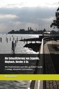 Die Entnazifizierung von Zeppelin, Maybach, Dornier & Co.: Wie Friedrichshafen nach 1945 „gesäubert“ wurde. 2. Auflage, aktualisiert und erweitert
